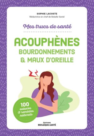 mes trucs de santé : acouphènes, bourdonnements et maux d'oreille