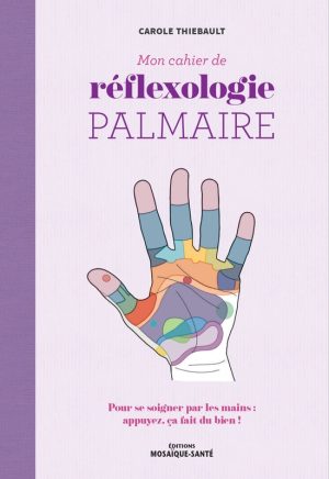 Mon cahier de réflexologie palmaire, de Carole Thiebault