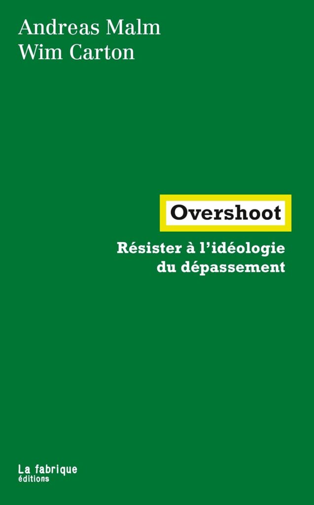 Couverture du livre "Overshoot" d'Andreas Malm et Wim Carton, sur la résistance à l'idéologie du dépassement, avec un fond vert et un titre en blanc et jaune.